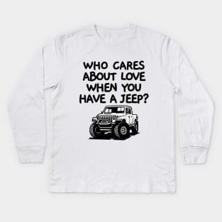 Who cares about love when you have a jeep! Kids Long Sleeve T-Shirt